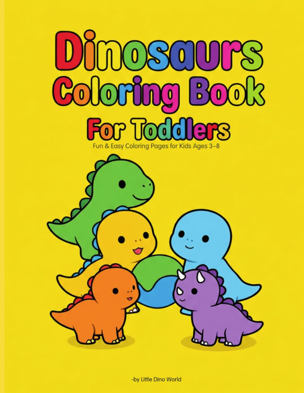 Dinosaurs Coloring Book For Toddlers: Fun & Easy Coloring Pages for Kids Ages 3–8