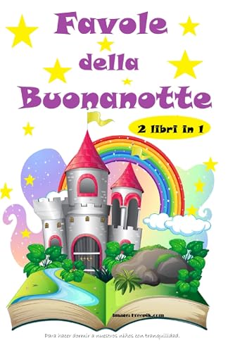Favole della Buonanotte 2 libri in 1: Una raccolta Unica, con morali educativi per accrescere l'autostima e la creatività dei bambini e addormentarli sereni