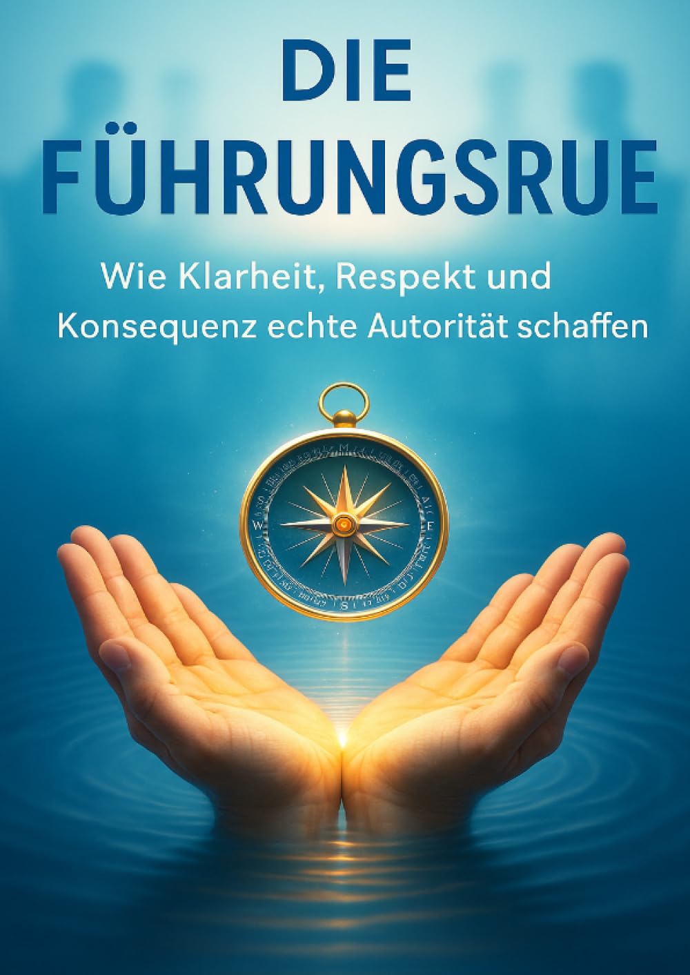 Die Führungsruhe: Wie Klarheit, Respekt und Konsequenz echte Autorität schaffen