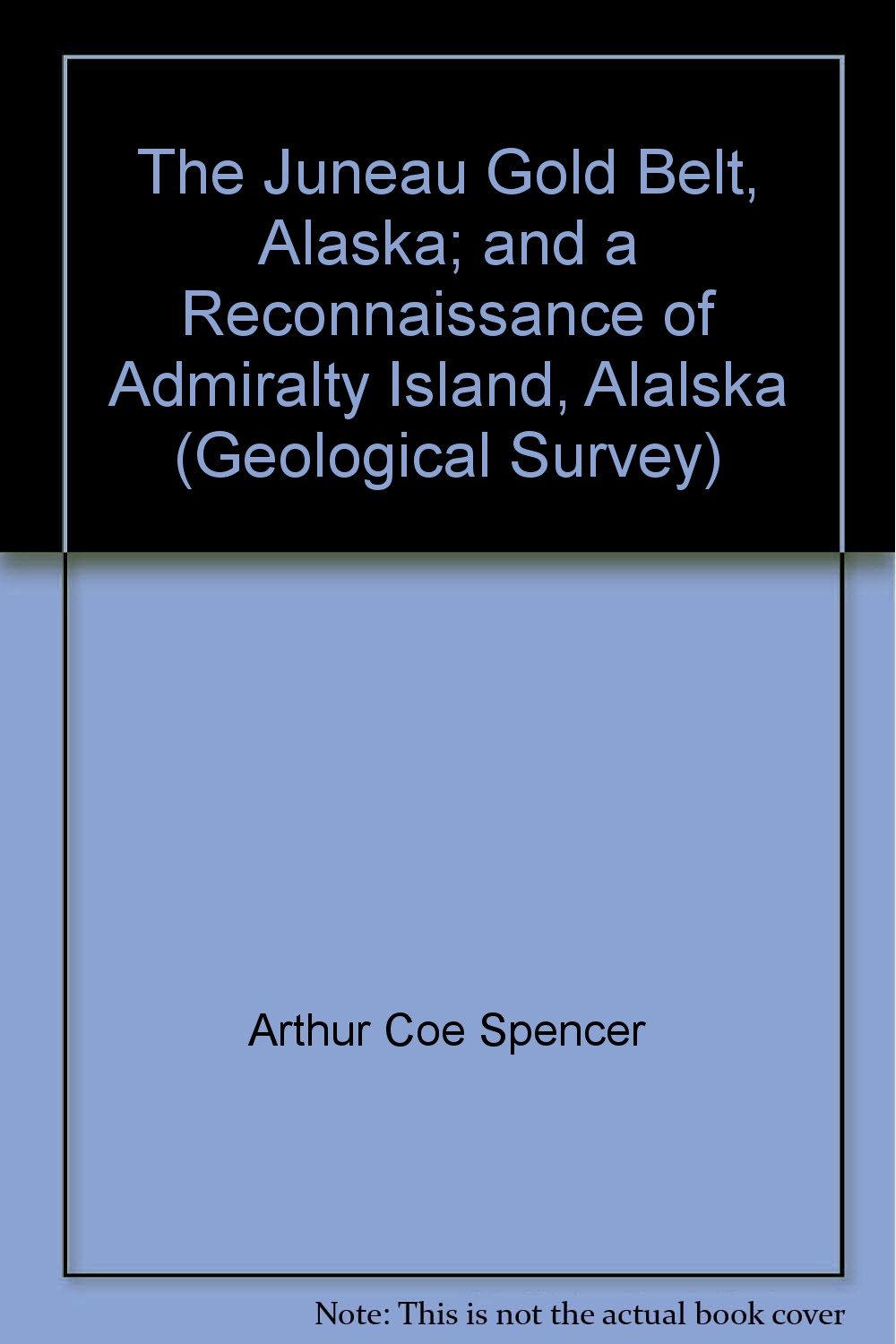 The Juneau Gold Belt, Alaska; and a Reconnaissance of Admiralty Island