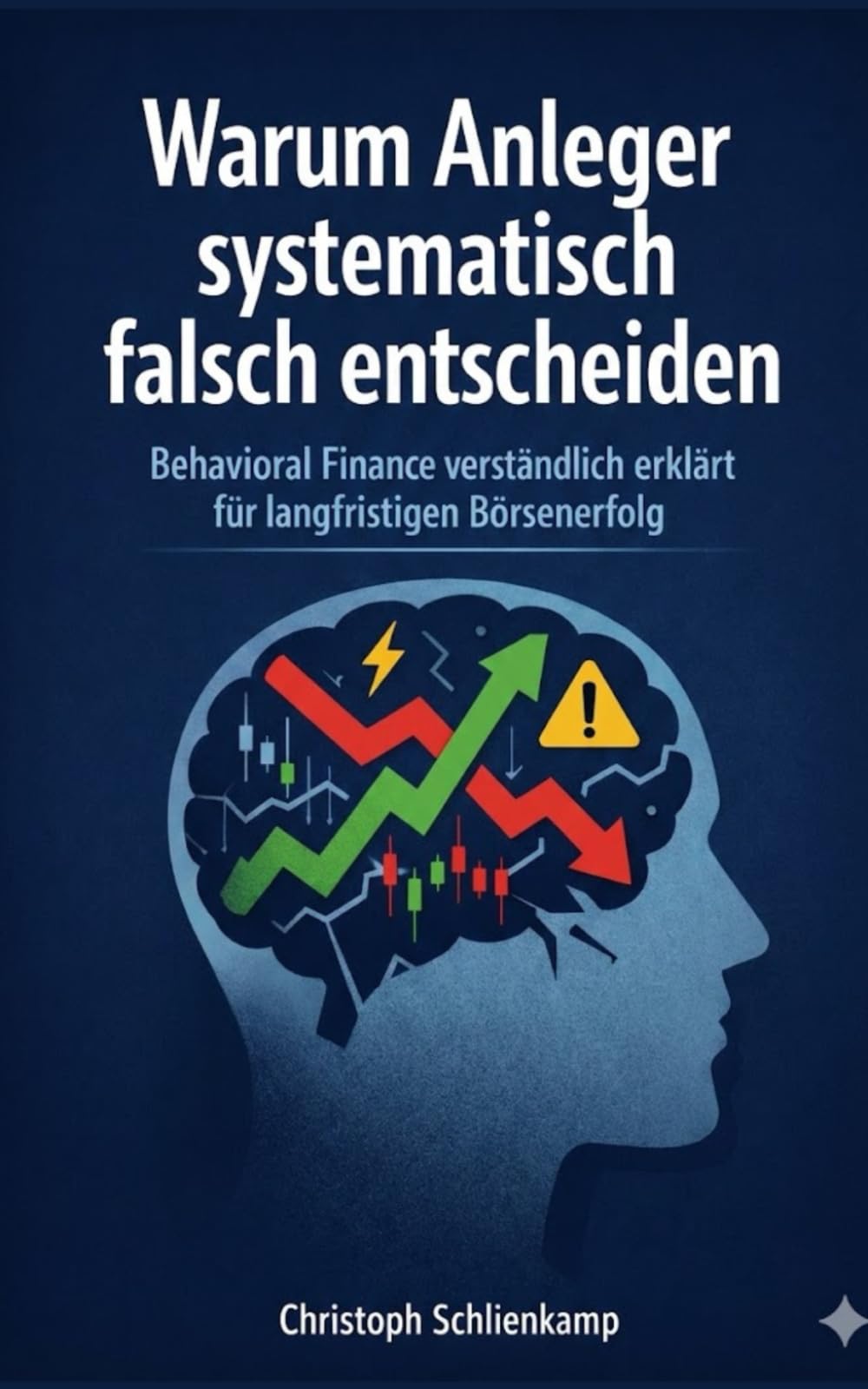 Warum Anleger systematisch falsch entscheiden: Behavioral Finance verständlich erklärt für langfristigen Börsenerfolg