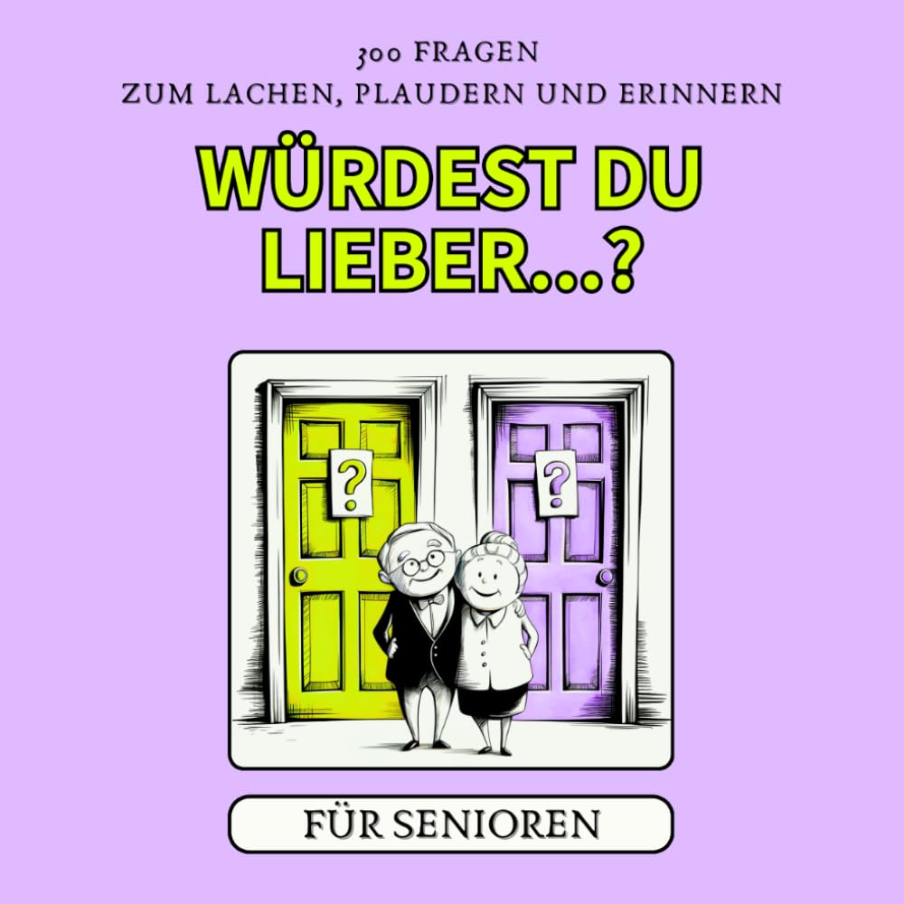 Würdest Du lieber...?: Für Senioren - 300 Fragen zum Lachen, Plaudern und Erinnern - Grossdruck