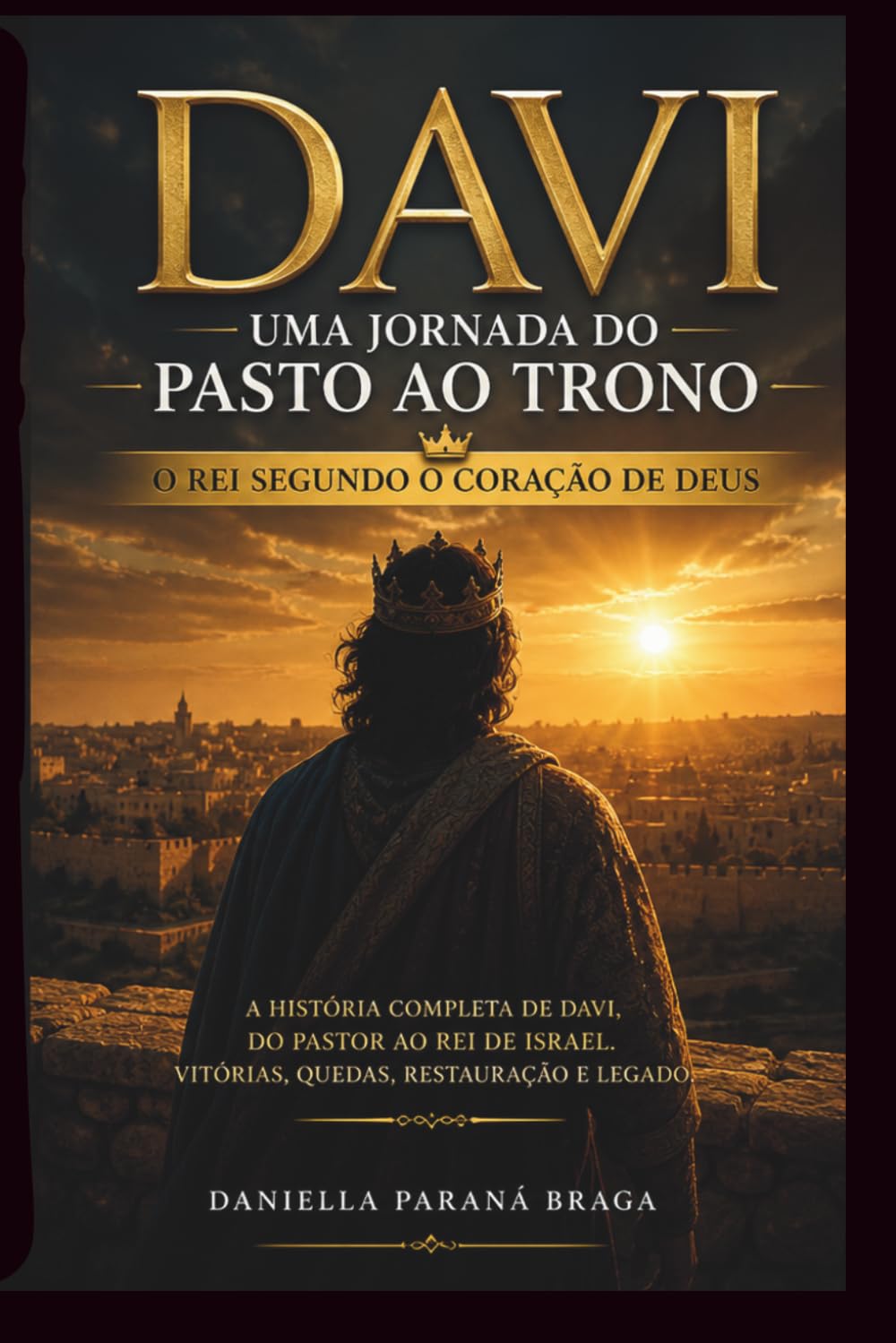 Davi: Uma Jornada do Pasto ao Trono: O Rei Segundo o Coração de Deus