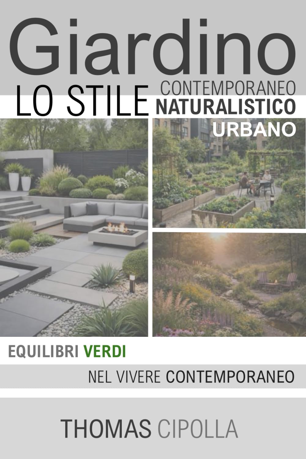 Giardino, lo stile contemporaneo, naturalistico e urbano: Equilibri verdi nel vivere contemporaneo: 2 (GIARDINO - STORIA, PROGETTAZIONE E MANUTENZIONE DEI DIVERSI STILI.)