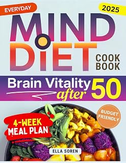 The Everyday MIND Diet Cookbook for Brain Vitality After 50: Tasty, Effortless Meals and a Simple 4-Week Plan to Support Focus and Memory. For Women Who Want to Feel Their Best Every Single Day