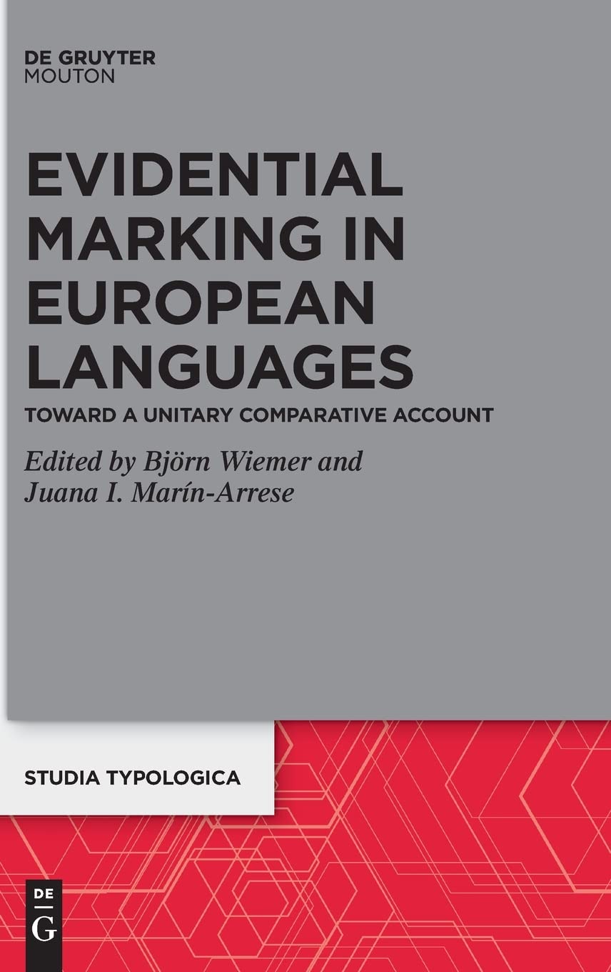 Evidential Marking in European Languages: Toward a Unitary Comparative Account: 27 (Studia Typologica [STTYP], 27)