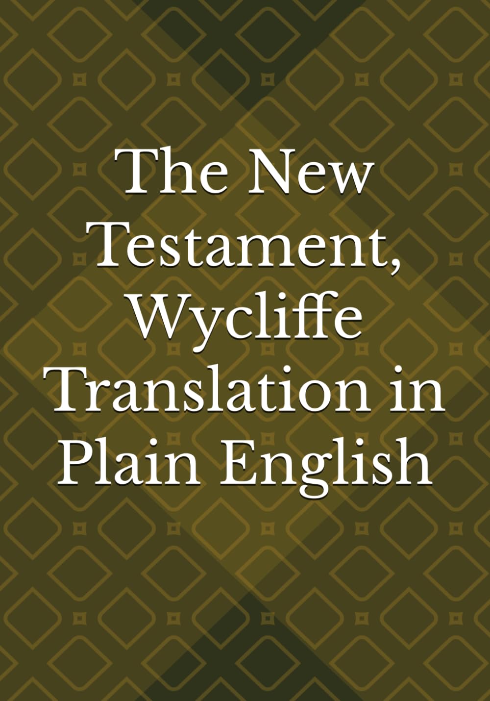 The New Testament, Wycliffe Translation in Plain English