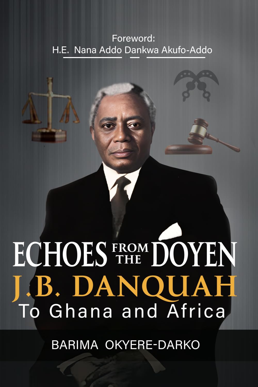 ECHOES FROM THE DOYEN:J.B. DANQUAH TO GHANA AND AFRICA
