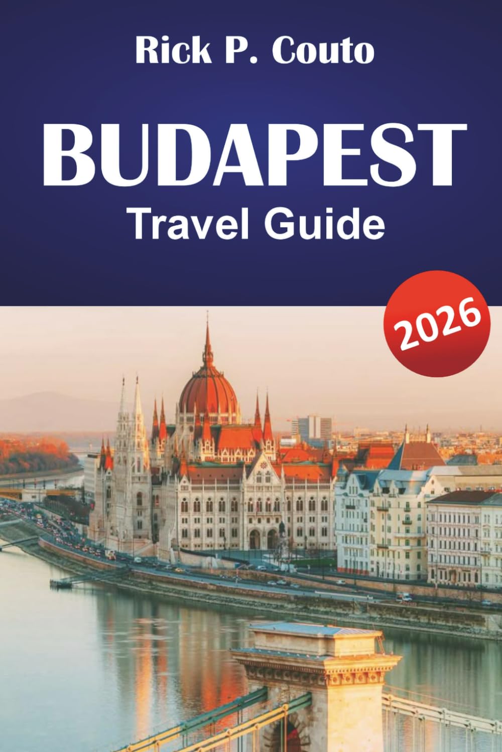 BUDAPEST TRAVEL GUIDE 2026: Discover Thermal Baths, Historic Landmarks, Local Food, and Culture in Hungary’s Capital