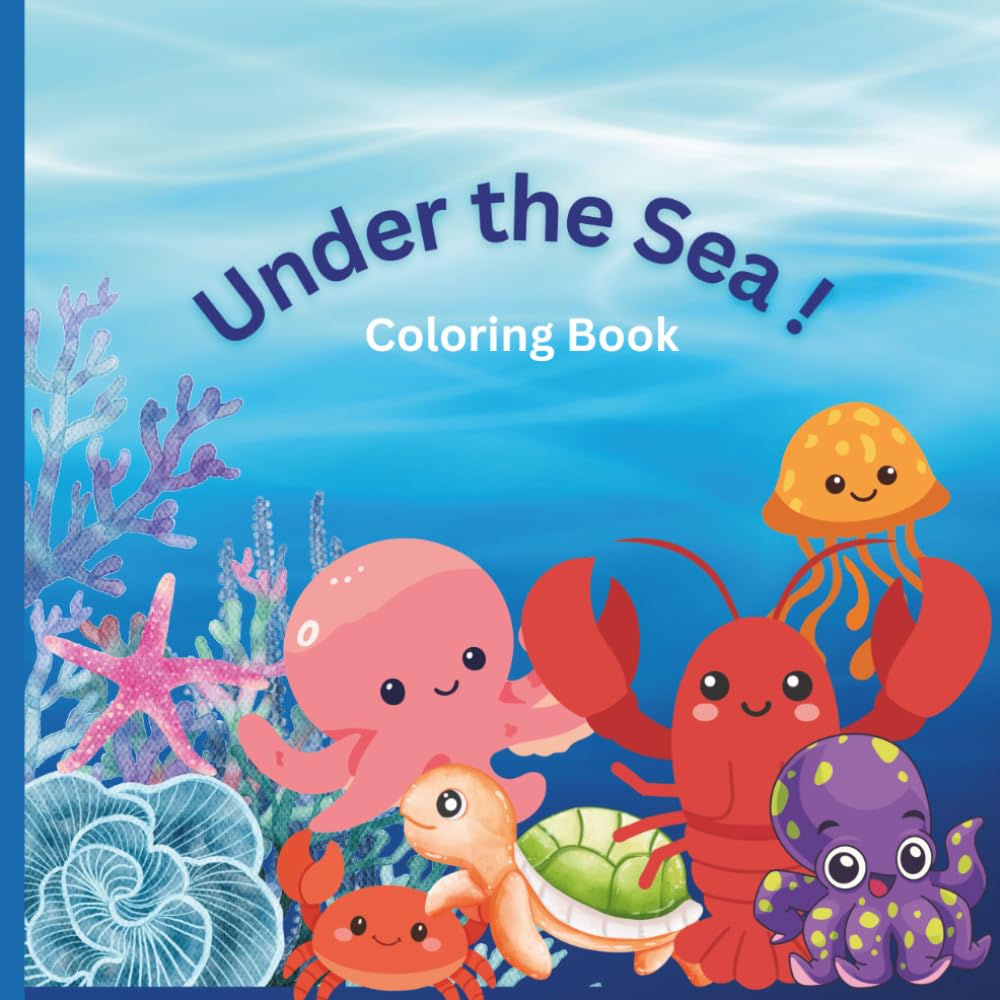 UNDER THE SEA !: Underwater adventure full of color, fun and imagination