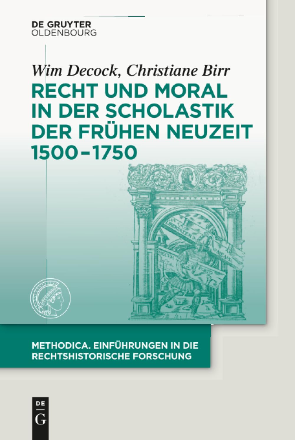 Recht und Moral in der Scholastik der Frühen Neuzeit 1500-1750 (methodica, 1, Band 1)