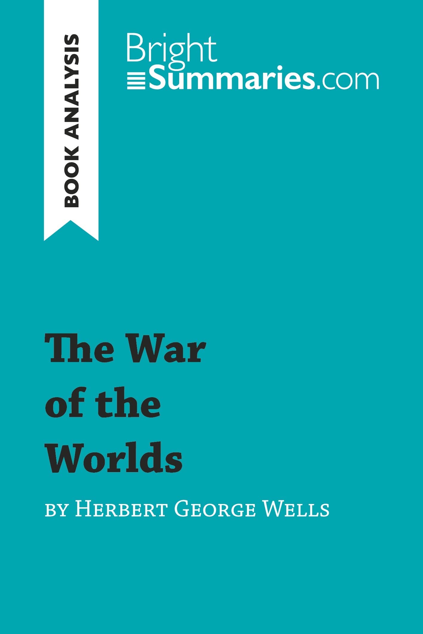 The War of the Worlds by Herbert George Wells (Book Analysis): Detailed Summary, Analysis and Reading Guide (BrightSummaries.com)