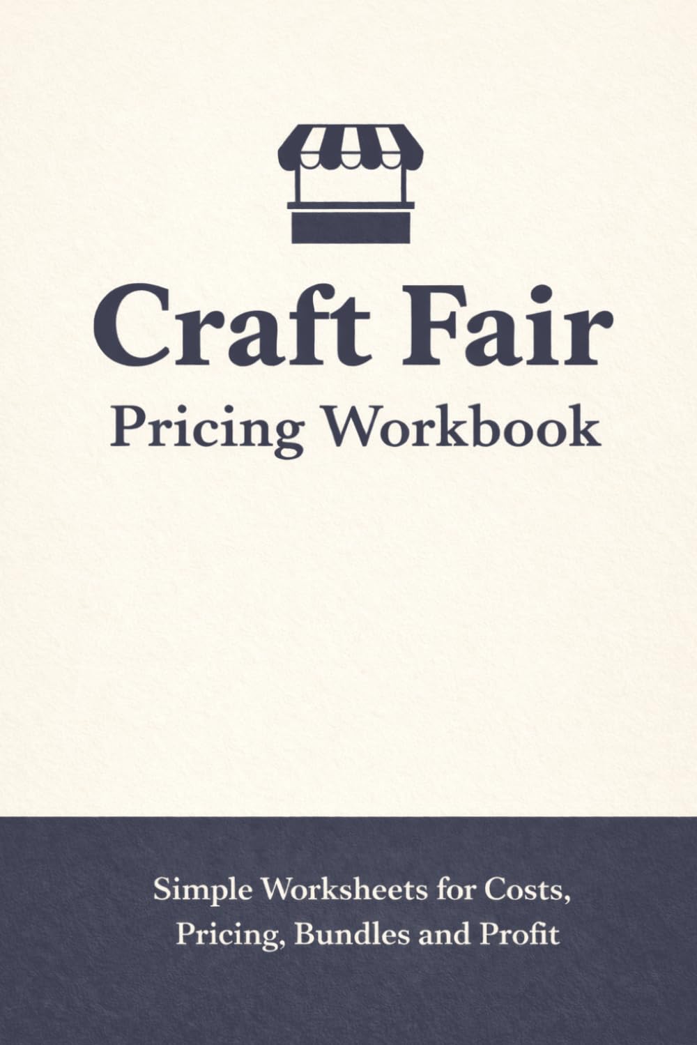Craft Fair Pricing Workbook: Cost, Profit, Pricing, Bundle and Discount Worksheets for Handmade Sellers, Market Vendors and Small Craft Business Owners