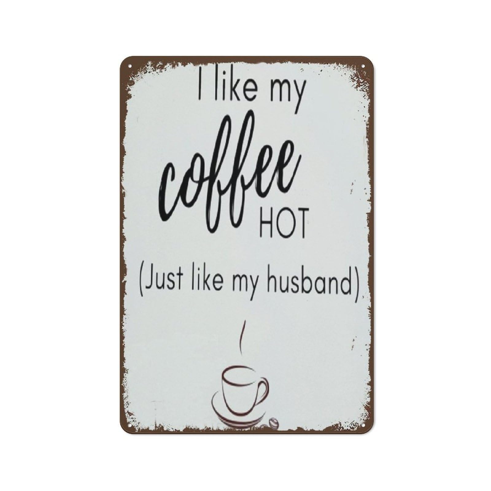 peiyeety Vintage Wall Poster Metal Plaque I Like My Coffee Hot Just Like My Husband Metal Sign Retro Wall Decor for Home Cafes Office Store Pubs Club Sign Gift Plaque Tin Sign 8"x12"
