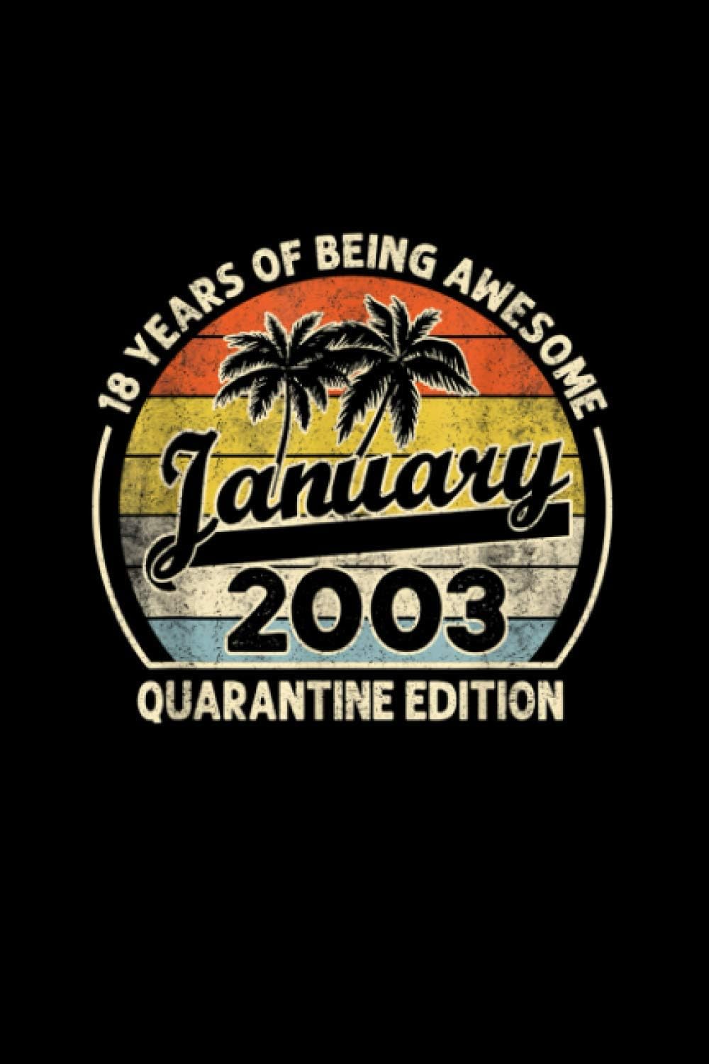 Born January 2003 18th Bithday Made in 2003 18 Year Old Notebook Journal 6x9 inch