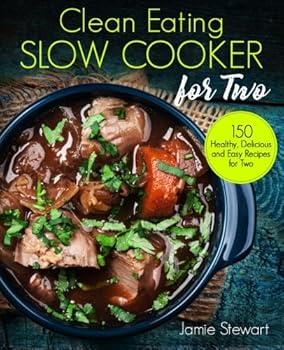 Paperback Clean Eating Slow Cooker for Two: 150 Healthy, Delicious and Easy Recipes for Two Book