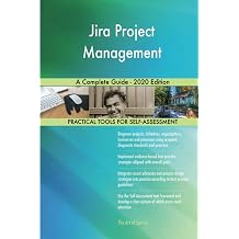 Jira Project Management A Complete Guide - 2020 Edition