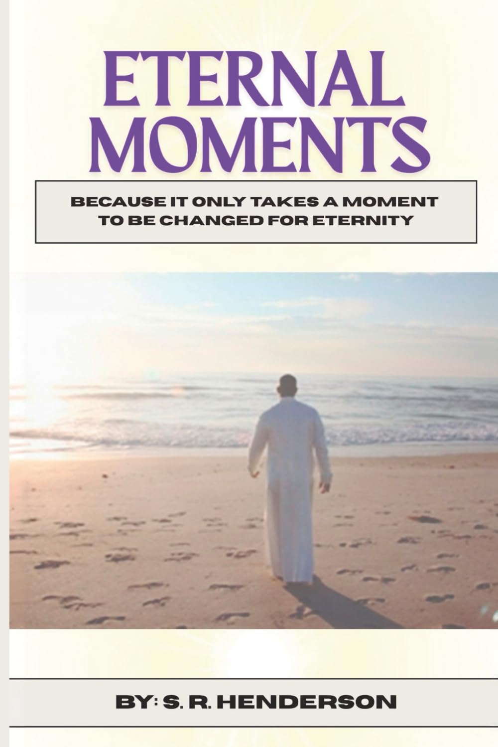 Eternal Moments: Because it Only Takes a Moment to be Changed for Eternity: 1