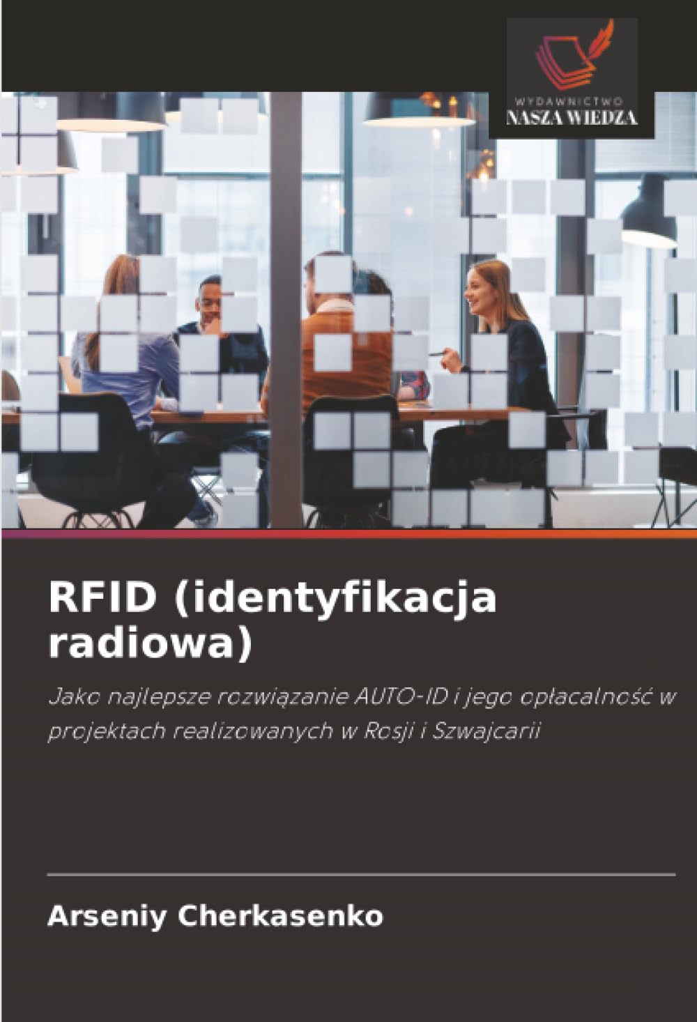 RFID (identyfikacja radiowa): Jako najlepsze rozwi¿zanie AUTO-ID i jego op¿acalno¿¿ w projektach realizowanych w Rosji i Szwajcarii