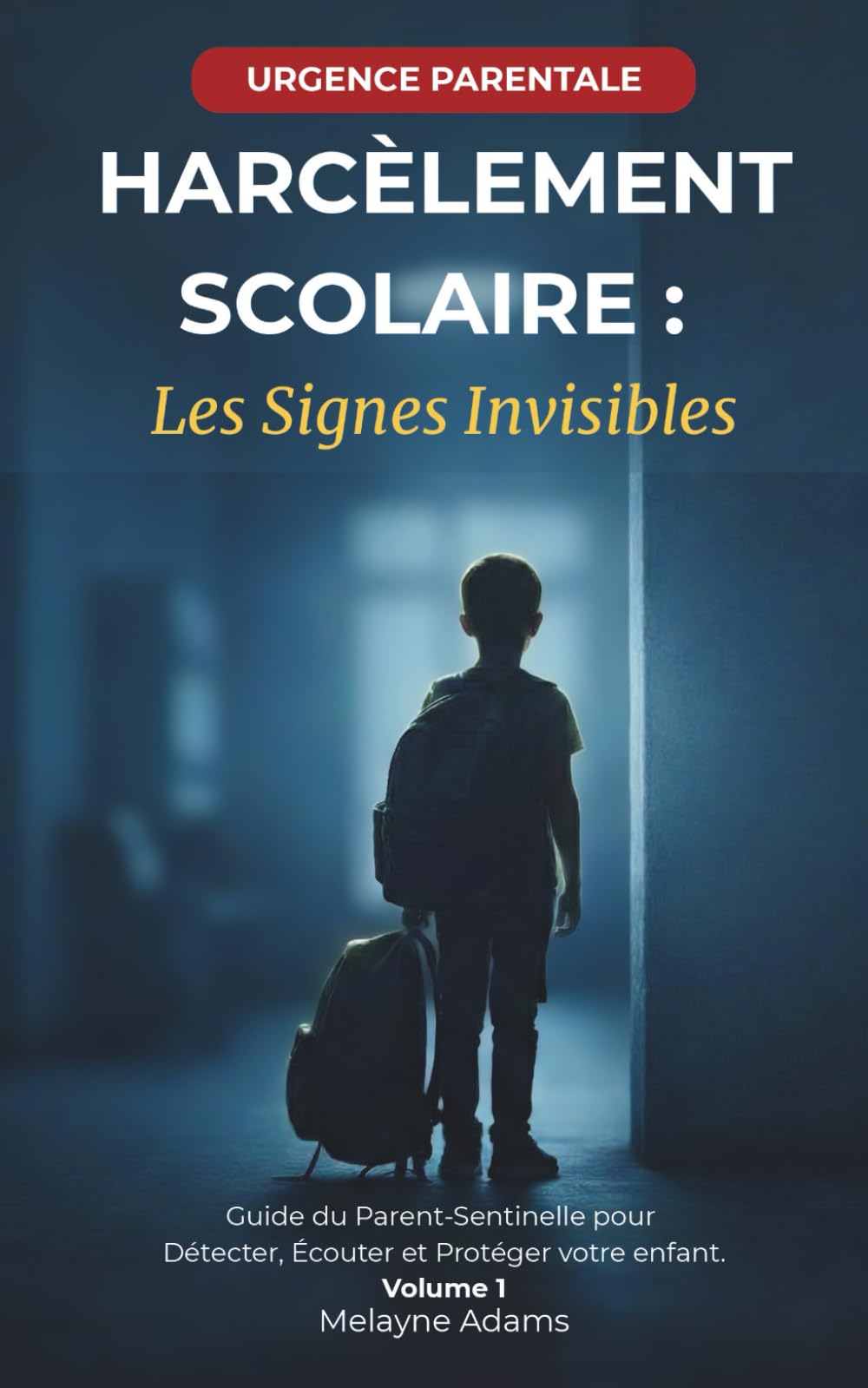 Harcèlement Scolaire : Les Signes Invisibles: Guide du Parent-Sentinelle pour Détecter, Écouter et Protéger votre enfant. Vol 1 (Collection "Guide du Parent")