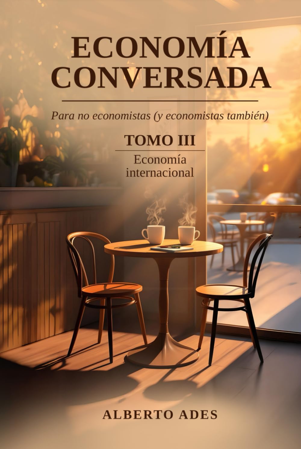 Economía conversada - Tomo III - Economía internacional: Para no economistas (y economistas también) (Economía conversada - Para no economistas (y