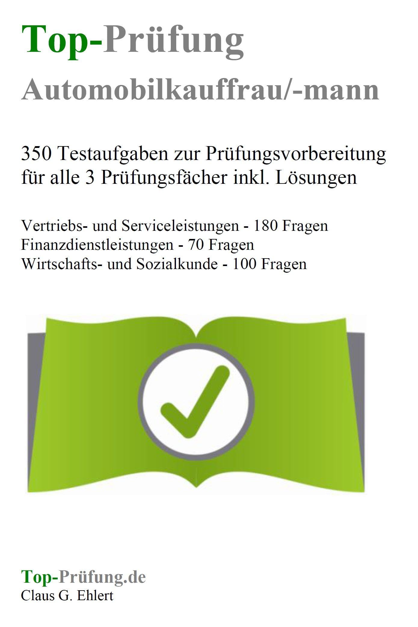 Ehlert, Claus Top-Prüfung Automobilkaufmann / Automobilkauffrau - 350 Übungsaufgaben Für Die Abschlussprüfung: Aufgaben Inkl. Lösungen Für Eine Effektive Prüfungsvorbereitung Auf Die Abschlussprüfung