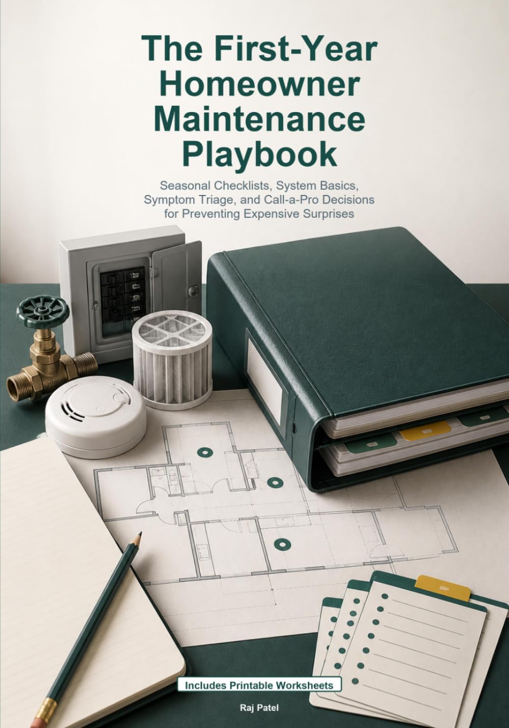 The First-Year Homeowner Maintenance Playbook: Seasonal Checklists, System Basics, Symptom Triage, and Call-a-Pro Decisions for Preventing Expensive Surprises