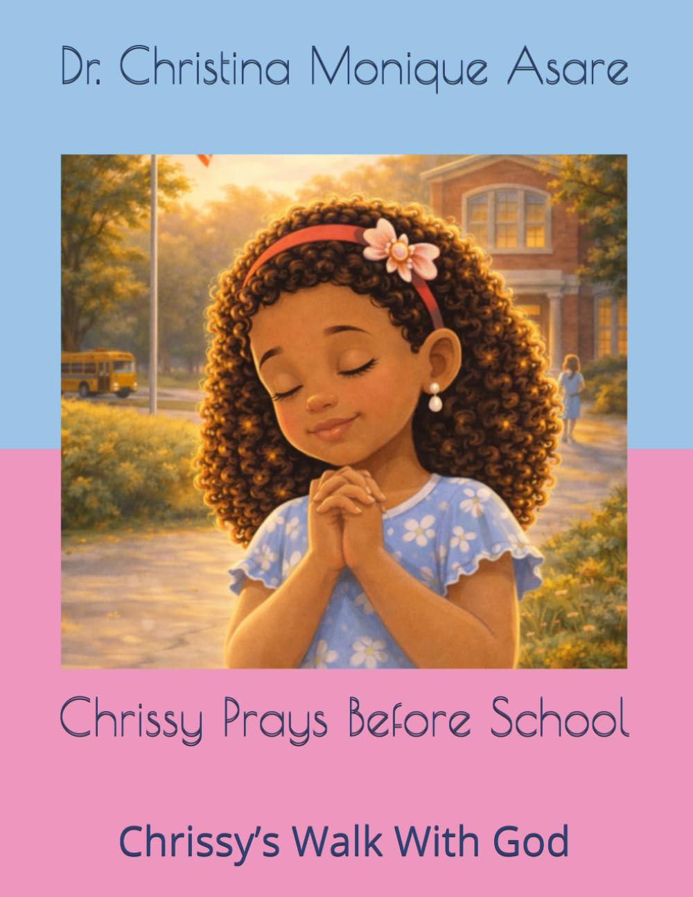 Chrissy Prays Before School: Chrissy’s Walk With God (Chrissy’s Walk With God Series)