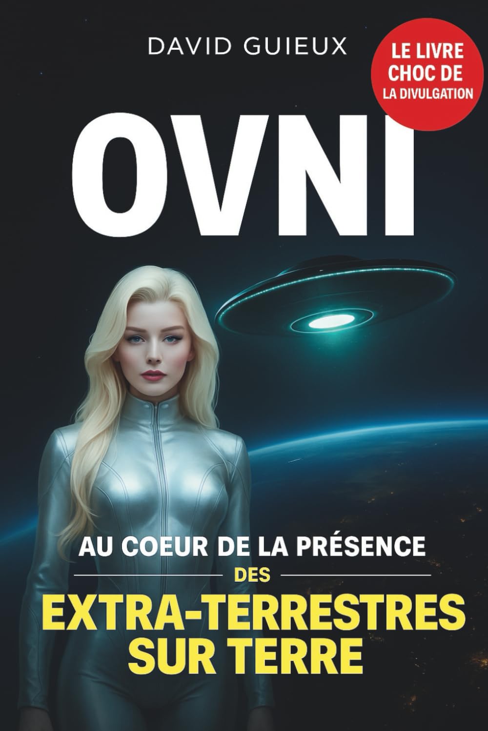 OVNI : Au coeur de la présence des extra-terrestres sur Terre