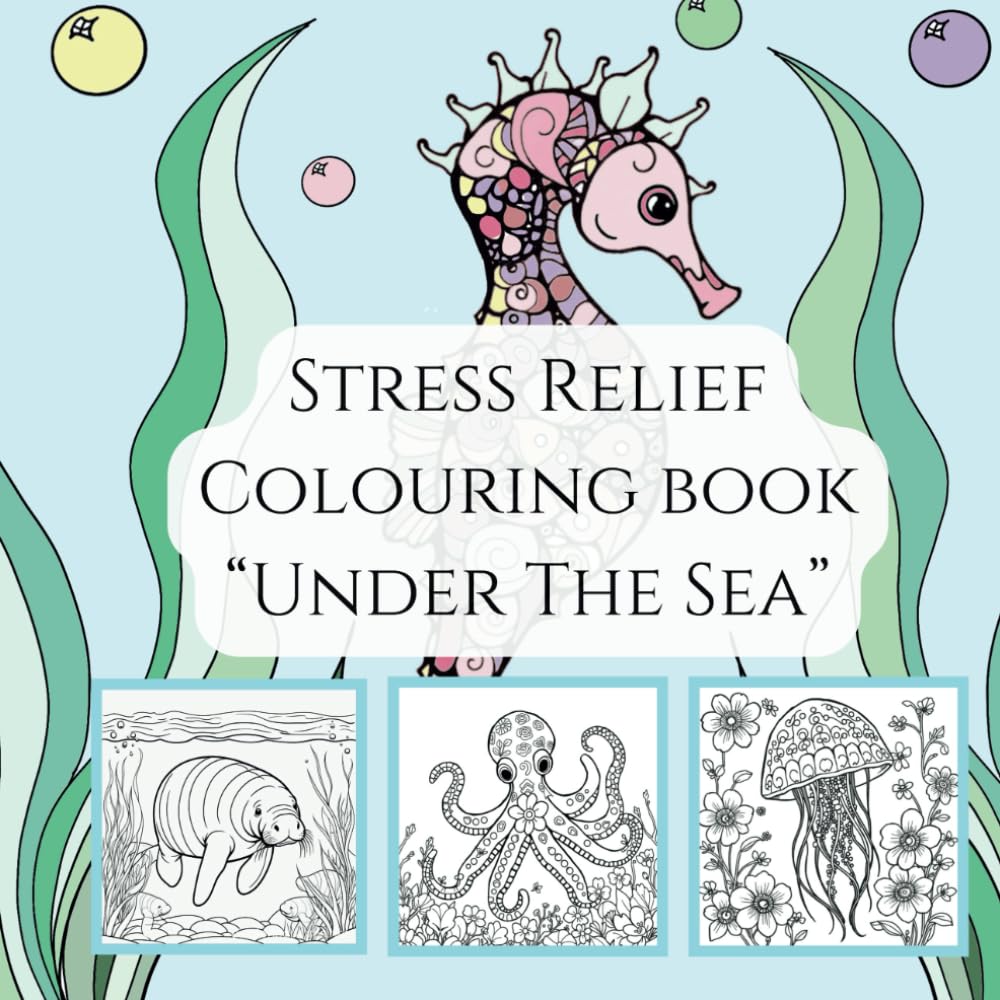 Under the Sea: A Mindful Ocean Coloring Book for Relaxation and Stress Relief: Relax and unwind with this “Under the Sea” mindful, stress relief coloring book