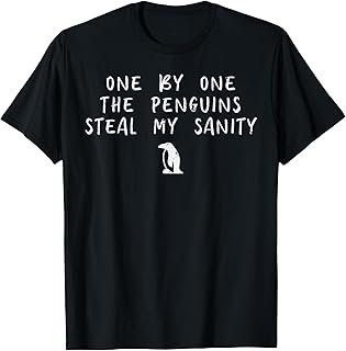 One By One Penguin Steals My Sanity Funny Humor Men Women T-Shirt
