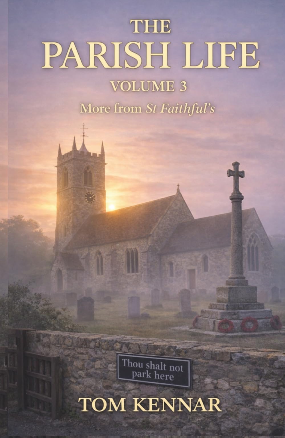 The Parish Life Volume 3: Even more stories from St Faithful's (Scribblings of Canon Tom Kennar)