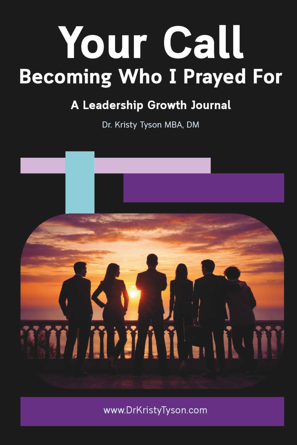 Your Call Becoming Who I Prayed For A Leadership Growth Journal