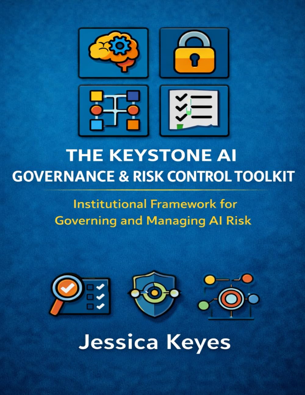 AI Governance & Risk Control Toolkit: Institutional Operating Structure for Responsible AI Implementation (Keystone AI Governance Series)