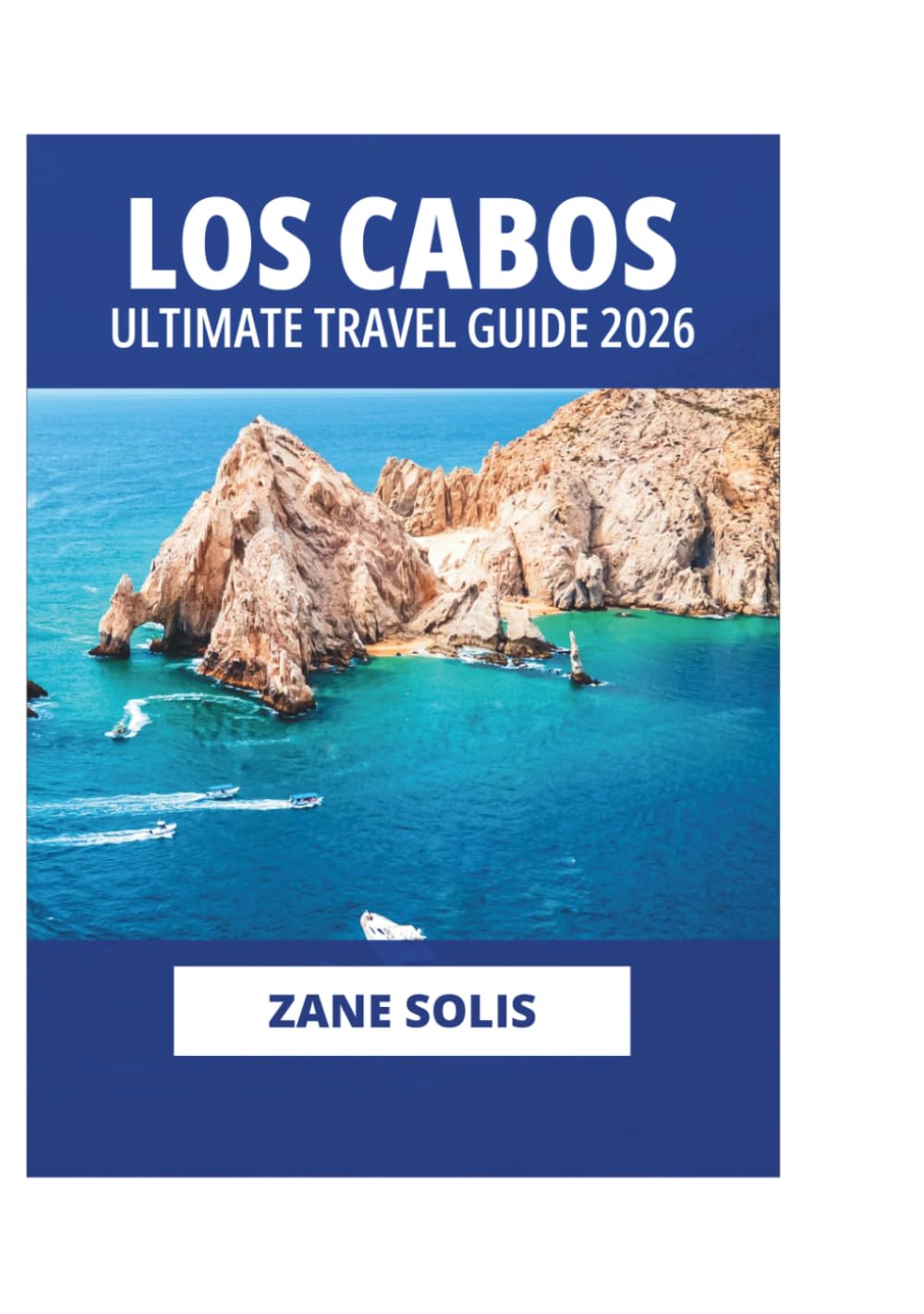 LOS CABOS ULTIMATE TRAVEL GUIDE 2026