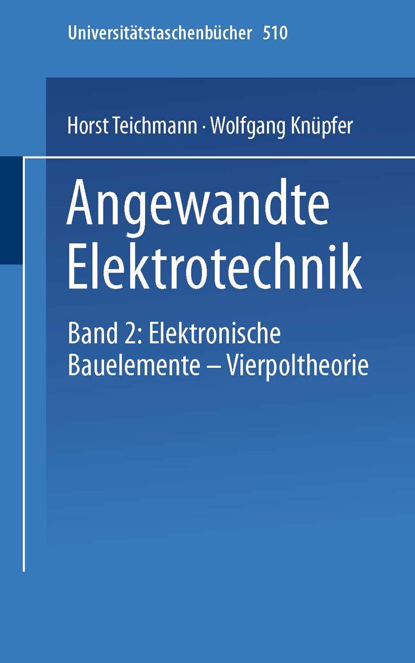 Angewandte Elektronik: Band 2: Elektronische Bauelemente Vierpoltheorie: 510