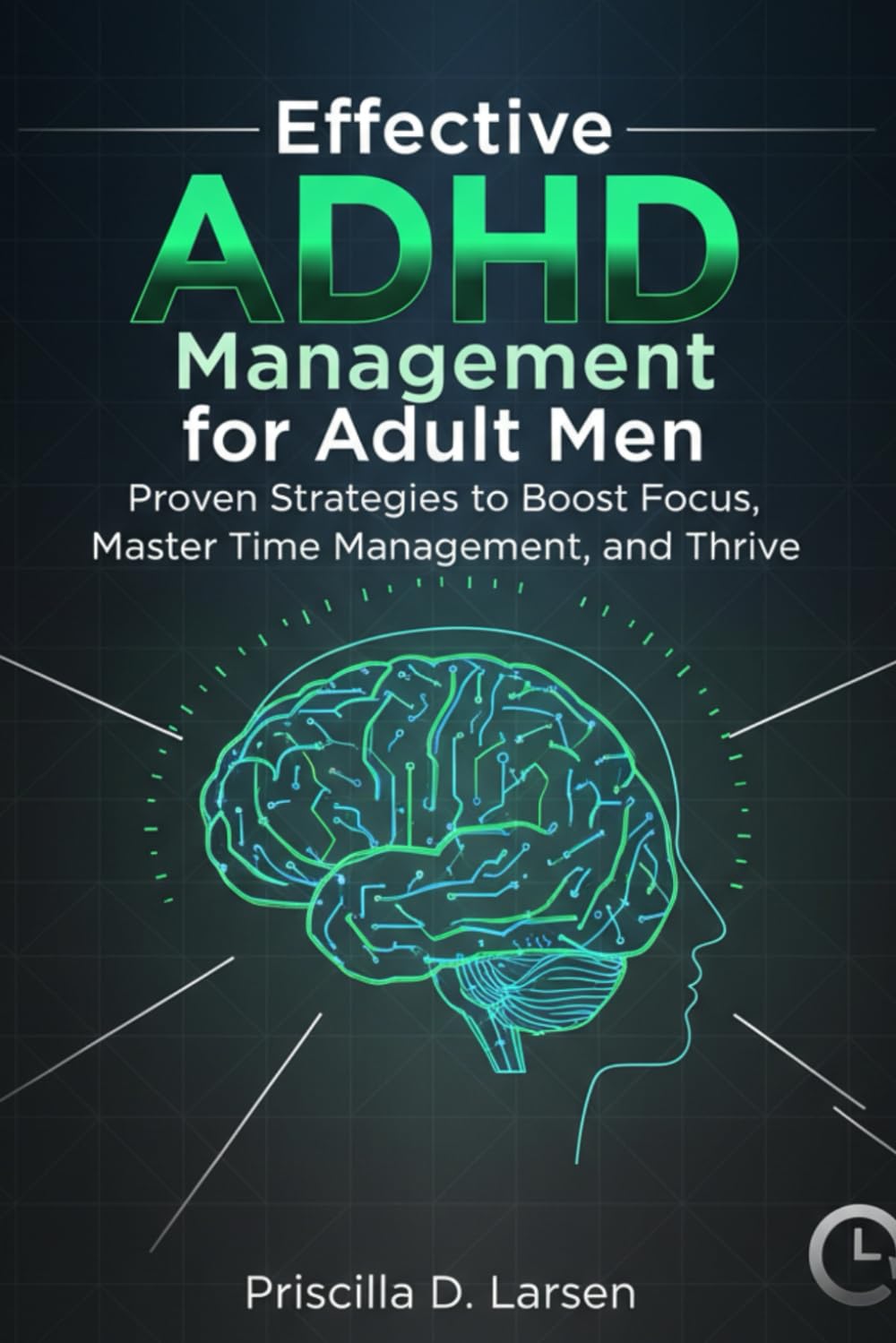 effective ADHD management for adult men: Proven Strategies to Boost Focus, Master Time Management, and Thrive