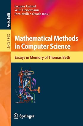 Mathematical Methods in Computer Science: Essays in Memory of Thomas Beth: 5393 (Lecture Notes in Computer Science, 5393)-Wow! eBook