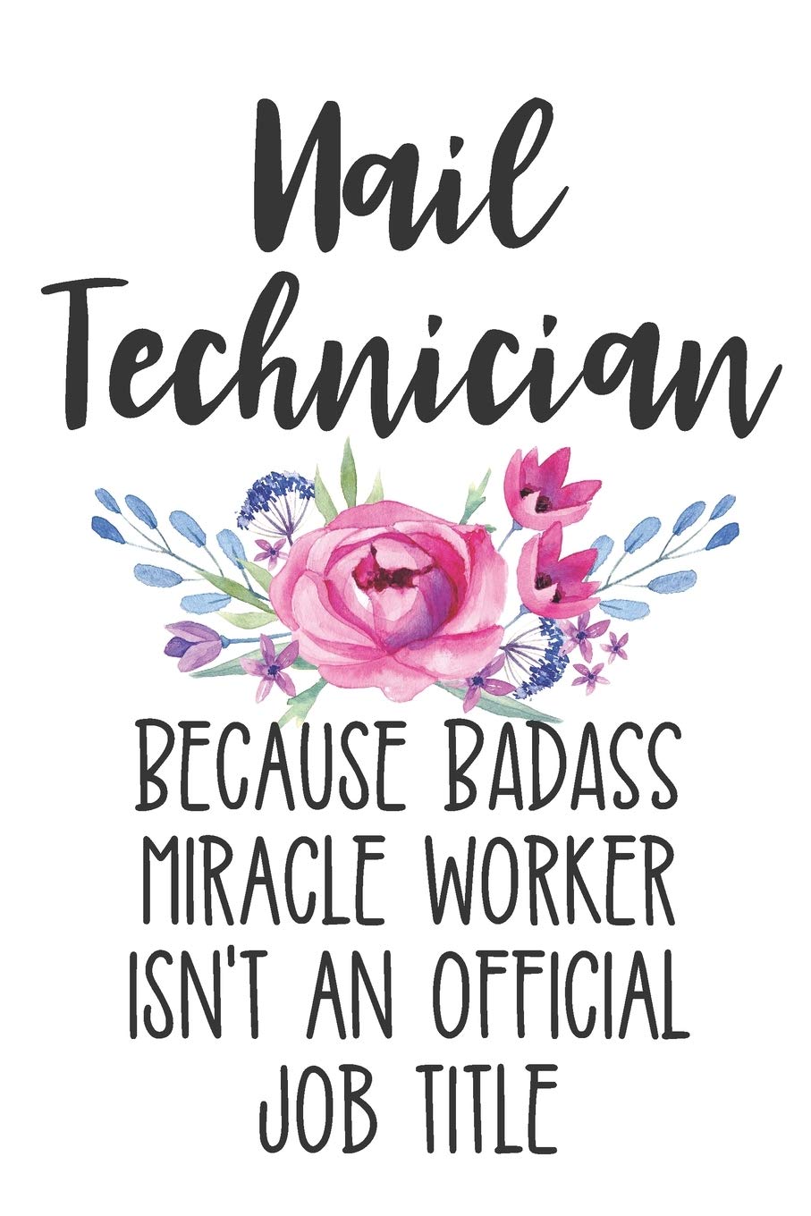 Nail Technician Because Badass Miracle Worker Isn't an Official Job Title: Blank Lined Journal Notebook for Nail Techs, Nail Salon Owners, Spa Retreat, Cosmetologist