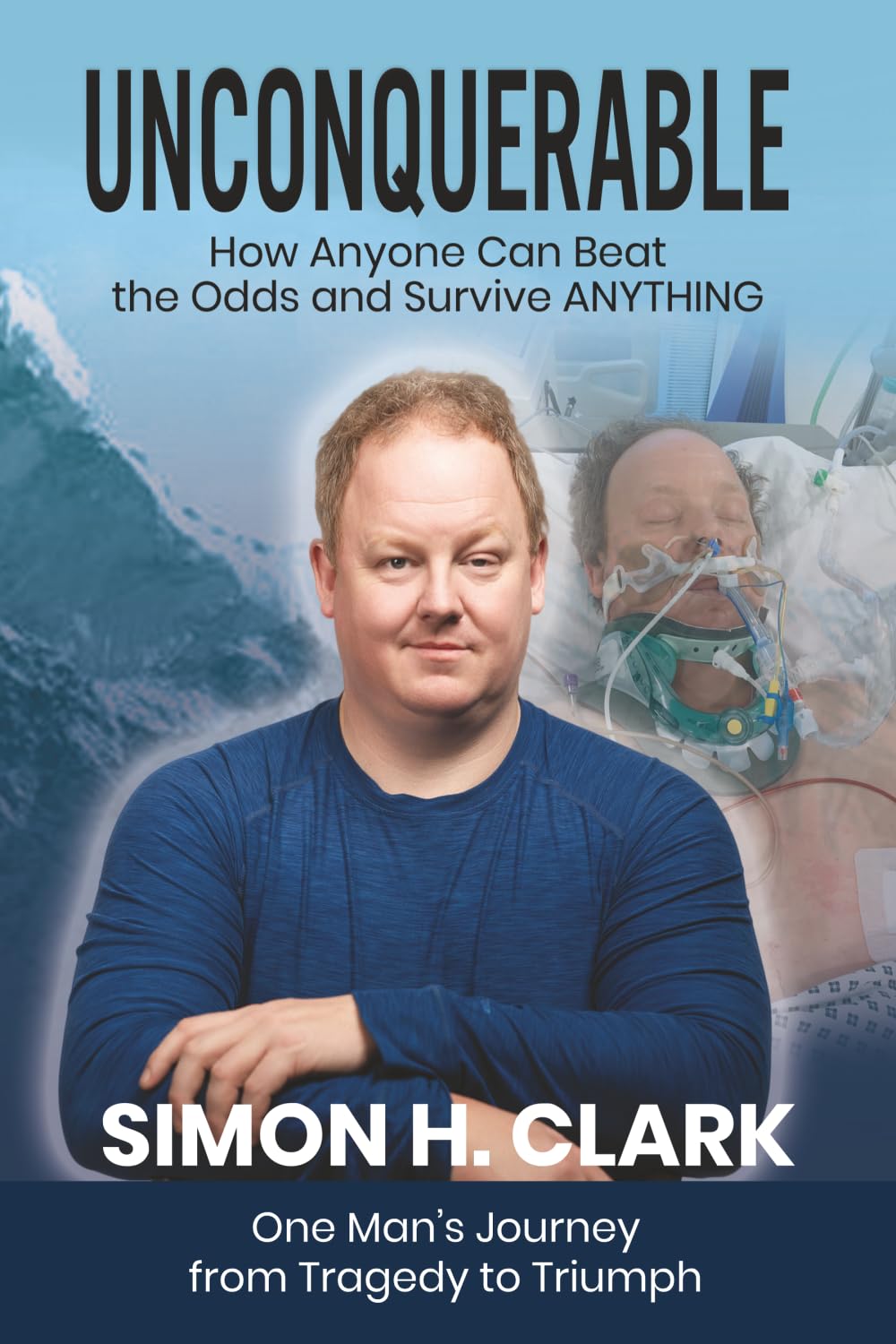 Unconquerable (Collector’s Color Edition): How Anyone Can Beat the Odds and Survive Anything: One Man’s Journey from Tragedy to Triumph