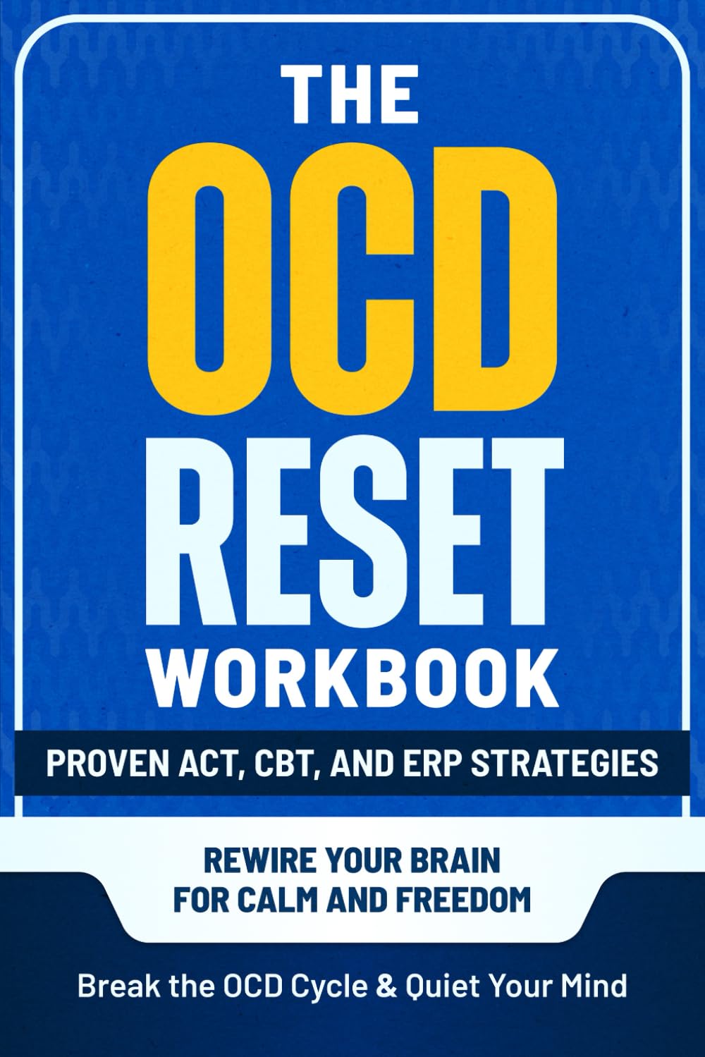 The OCD Reset Workbook: Proven ACT, CBT, and ERP Strategies to Break the OCD Cycle, Quiet Your Mind, and Rewire Your Brain for Calm and Freedom      Paperback – October 14, 2025
