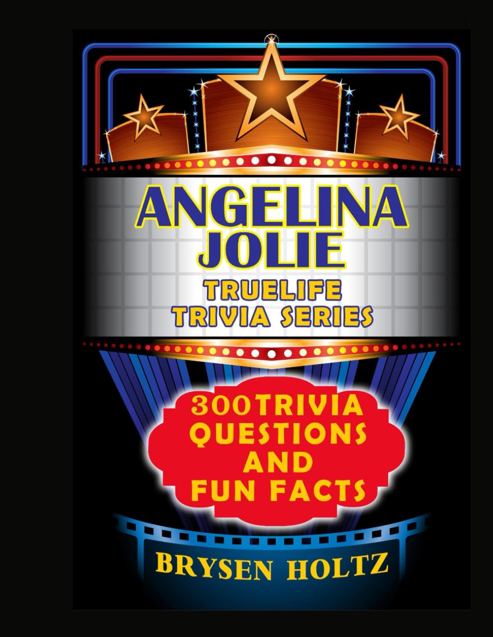 Truelife Trivia Angelina Jolie: 300 Trivia Questions and Fun Facts
