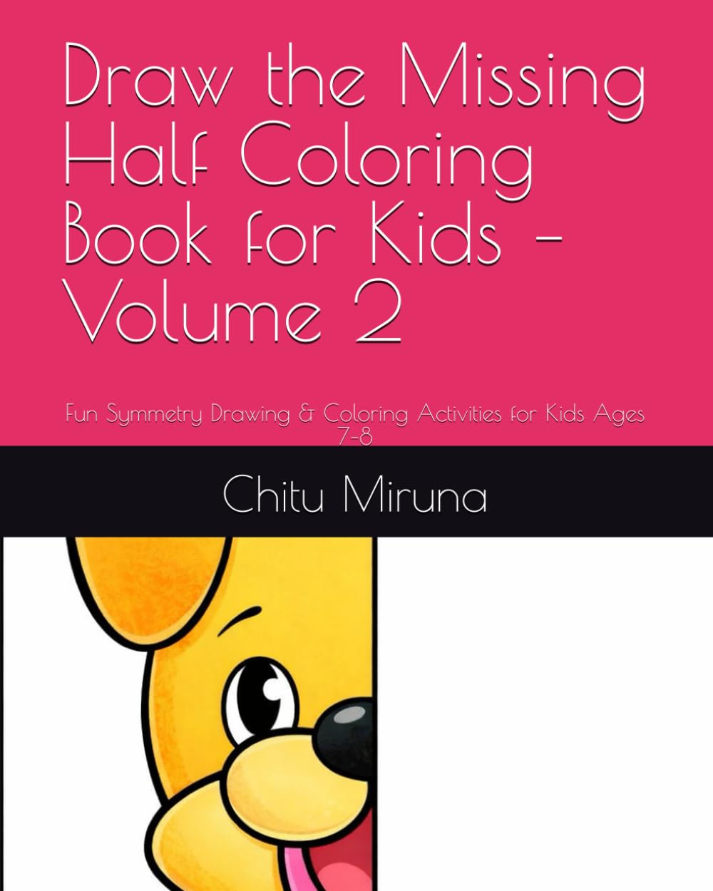 Draw the Missing Half Coloring Book for Kids – Volume 2: Fun Symmetry Drawing & Coloring Activities for Kids Ages 7–8