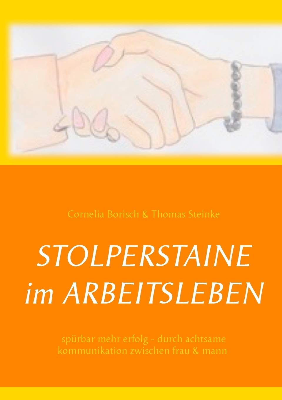 StolperstAine im Arbeitsleben: Spürbar mehr Erfolg - durch achtsame Kommunikation zwischen Frau - Mann
