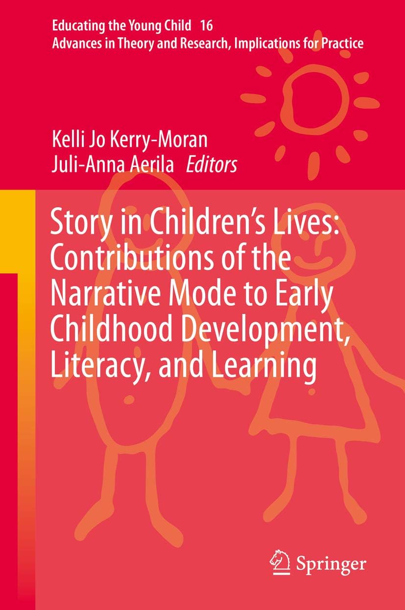 Story in Children's Lives: Contributions of the Narrative Mode to Early Childhood Development, Literacy, and Learning (Educating the Young Child Book 16)
