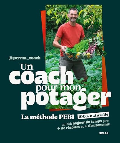 Un coach pour mon potager - méthode PEBI - permaculture pour débutants - @perma_coach - jardin: La méthode PEBI qui fait gagner du temps pour plus de récoltes et plus d'autonomie