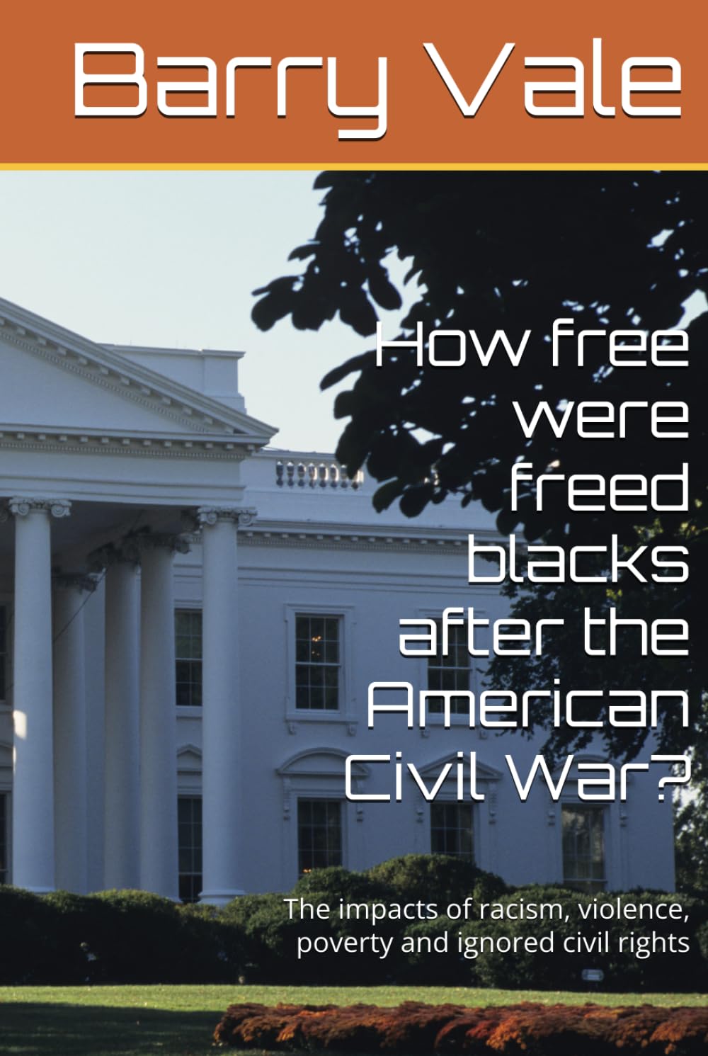 How free were freed blacks after the American Civil War?: The impacts of racism, violence, poverty and ignored civil rights