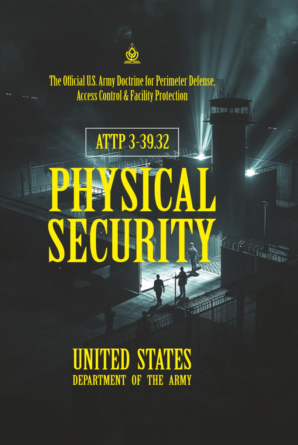 ATTP 3-39.32 Physical Security: [Annotated] The Official U.S. Army Doctrine for Perimeter Defense, Access