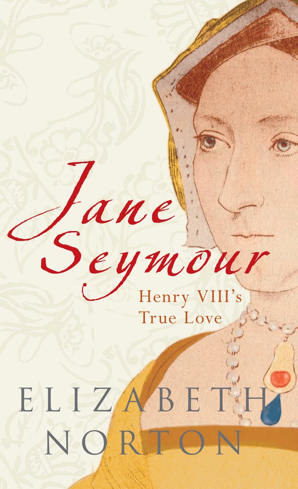 Jane Seymour Henry VIII's True Love by Elizabeth Norton (Paperback Book)