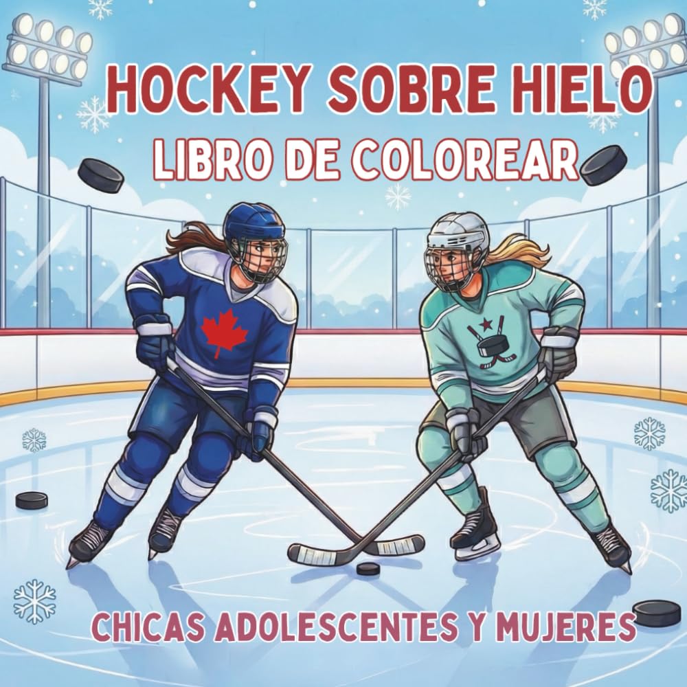 Hockey Sobre Hielo. Libro de Colorear. Chicas Adolescentes y Mujeres: 40 ilustraciones de acción para fans y jugadoras. Deporte, relax y arte en ... la vida sobre el hielo durante todo el año!)